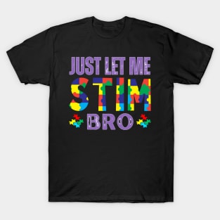 JUST LET ME AUTISC STIM BRO T-Shirt